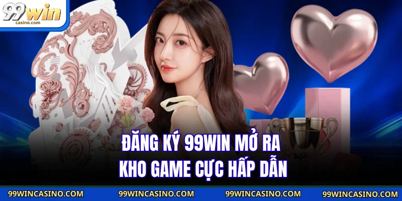 Đăng Ký 99WIN - Tạo Tài Khoản Nhanh Để Thắng Lớn Hôm Nay - TOVIN