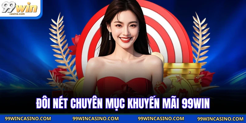 Khuyến Mãi 99win - Tổng Hợp Chương Trình Hot Nhất - TOVIN