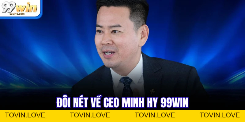 CEO Minh Hy 99win - Người Kiến Tạo Thành Công Cho Nhà Cái - TOVIN