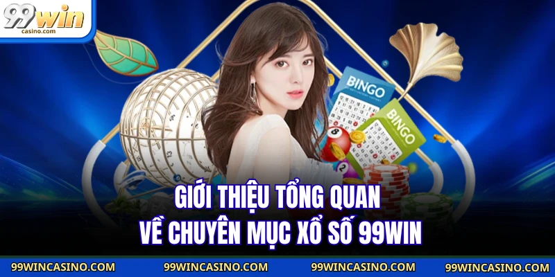Xổ Số 99WIN - Thử Vận May Với Đa Dạng Loại Hình XS Online - TOVIN