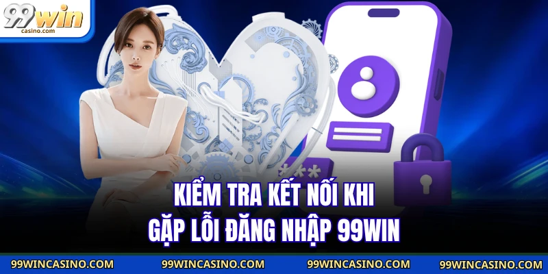 Đăng Nhập 99WIN - Bí Quyết Vào Tài Khoản Trong Vài Giây - TOVIN