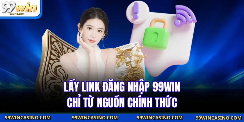 Đăng Nhập 99WIN - Bí Quyết Vào Tài Khoản Trong Vài Giây - TOVIN