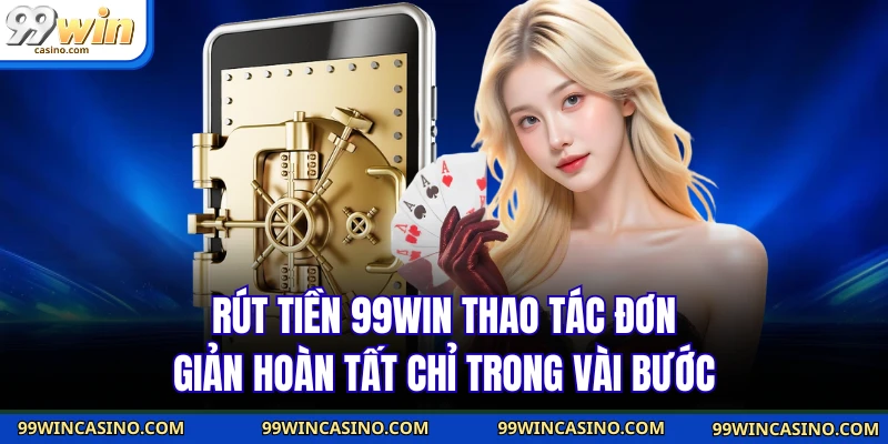 Rút Tiền 99win Thao Tác Đơn Giản Hoàn Tất Chỉ Trong Vài Bước - TOVIN