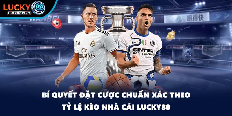 Tỷ Lệ Kèo - Chia Sẻ Mẹo Đặt Cược Chuẩn Xác Tại Lucky88 - TOVIN