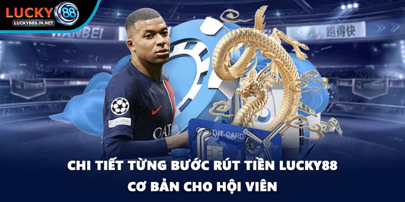 Rút Tiền Lucky88 - Thao Tác Giao Dịch Siêu Nhanh Cho Bạn - TOVIN