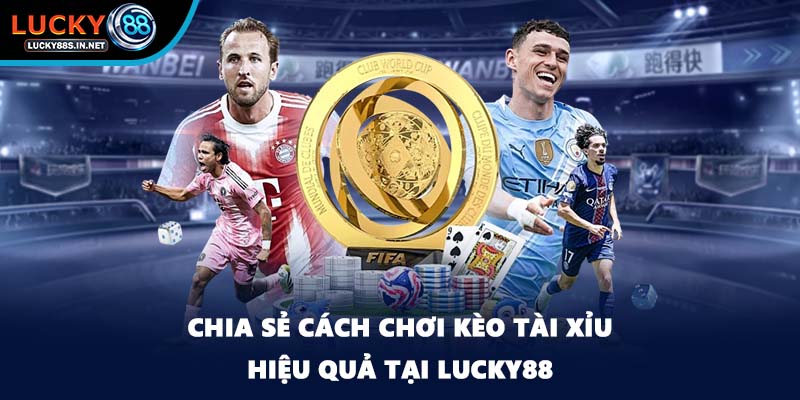 Kèo Tài Xỉu - Hướng Dẫn Cách Đặt Cược Hiệu Quả Tại Lucky88 - TOVIN
