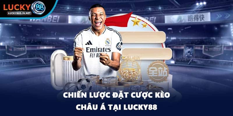 Kèo Châu Á - Phân Tích Chi Tiết Cách Chơi Tại Lucky88 - TOVIN