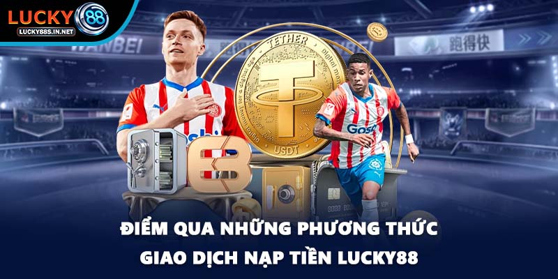 Nạp Tiền Lucky88 - Giao Dịch Tài Chính Tiện Lợi Và An Toàn - TOVIN