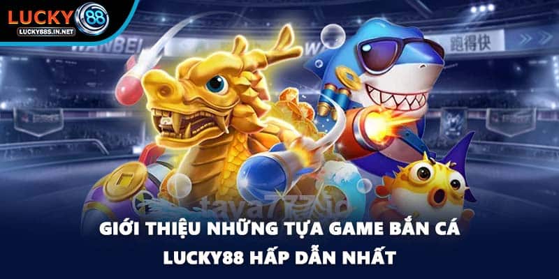 Bắn Cá Lucky88 – Trải Nghiệm Săn Cá Online Đỉnh Cao - TOVIN