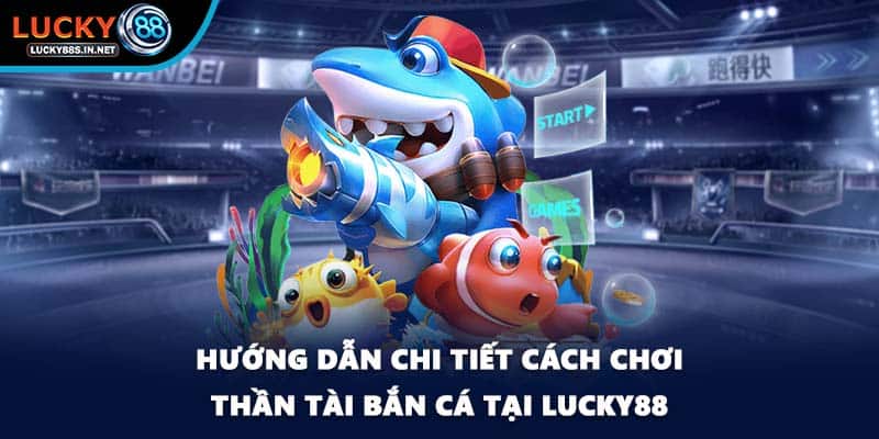 Thần Tài Bắn Cá - Cơ Hội Trúng Thưởng Lớn Tại Lucky88 - TOVIN