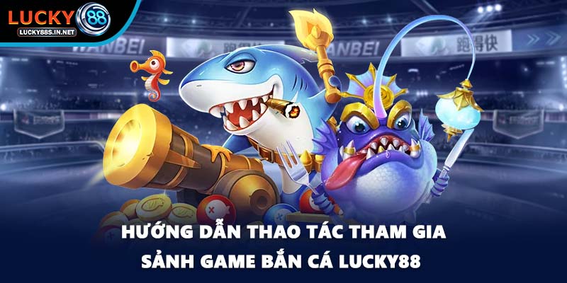 Bắn Cá Lucky88 – Trải Nghiệm Săn Cá Online Đỉnh Cao - TOVIN