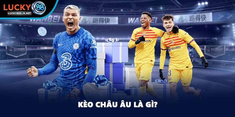 Kèo Châu Âu - Tỷ Lệ Kèo Cá Cược Hàng Đầu Tại Lucky88 - TOVIN