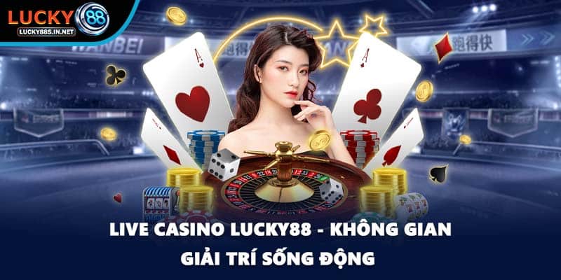 Live Casino Lucky88 – Trải Nghiệm Casino Trực Tuyến Sống Động - TOVIN