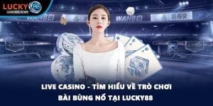 Live Casino Lucky88 – Trải Nghiệm Casino Trực Tuyến Sống Động - TOVIN