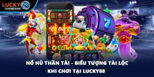 Nổ Hũ Lucky88 – Game Slot Quay Thưởng Đổi Thưởng Lớn - TOVIN