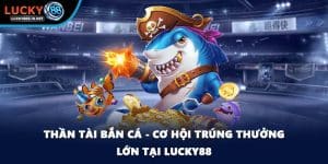 Bắn Cá Lucky88 – Trải Nghiệm Săn Cá Online Đỉnh Cao - TOVIN