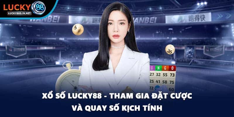 Xổ Số Lucky88 – Trải Nghiệm Quay Số Đổi Thưởng Hấp Dẫn - TOVIN