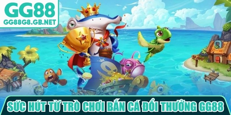 Bắn Cá Đổi Thưởng GG88 - Game Biển Sâu Đầy Hấp Dẫn - TOVIN