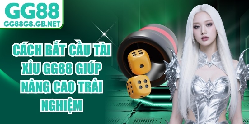Cách Bắt Cầu Tài Xỉu GG88 Giúp Nâng Cao Trải Nghiệm - TOVIN