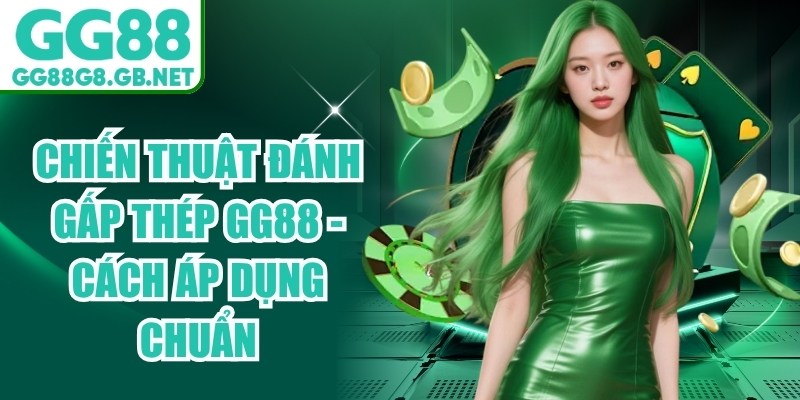 Chiến Thuật Đánh Gấp Thếp GG88 - Cách Áp Dụng Chuẩn - TOVIN