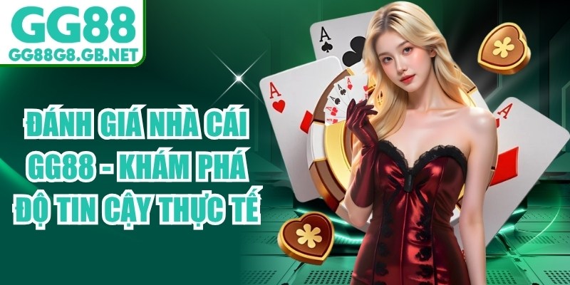 Đánh Giá Nhà Cái GG88 - Khám Phá Độ Tin Cậy Thực Tế - TOVIN