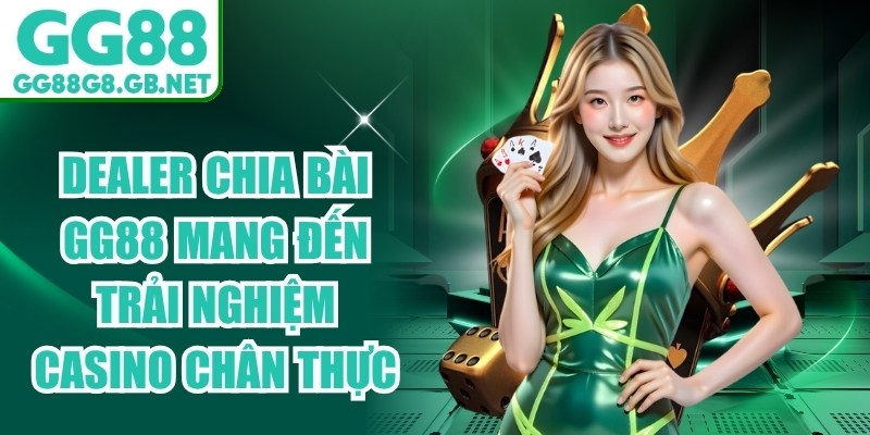 Dealer Chia Bài GG88 Mang Đến Trải Nghiệm Casino Chân Thực - TOVIN