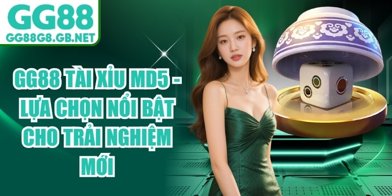 GG88 Tài Xỉu MD5 - Lựa Chọn Nổi Bật Cho Trải Nghiệm Mới - TOVIN
