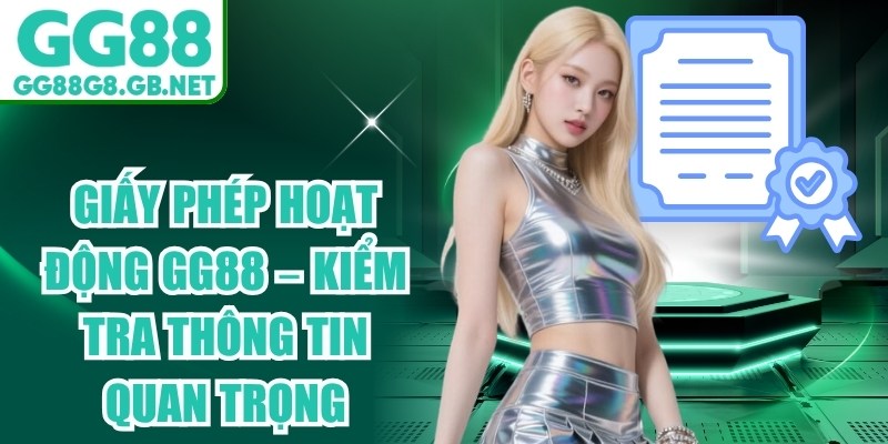 Giấy Phép Hoạt Động GG88 – Kiểm Tra Thông Tin Quan Trọng - TOVIN