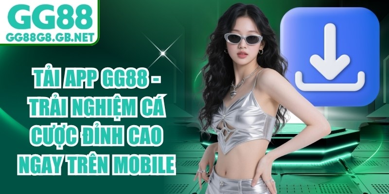 Tải App GG88 - Trải Nghiệm Cá Cược Đỉnh Cao Ngay Trên Mobile - TOVIN