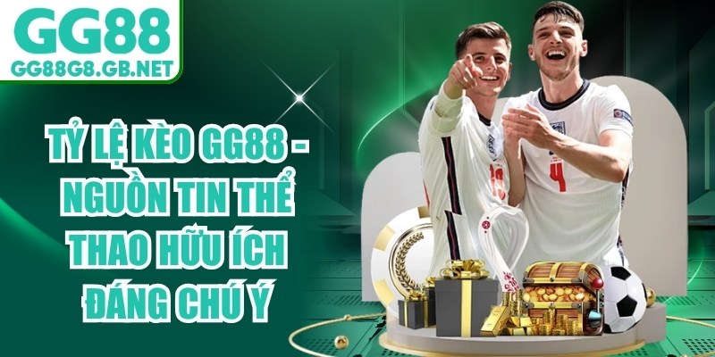 Tỷ Lệ Kèo GG88 - Nguồn Tin Thể Thao Hữu Ích Đáng Chú Ý - TOVIN